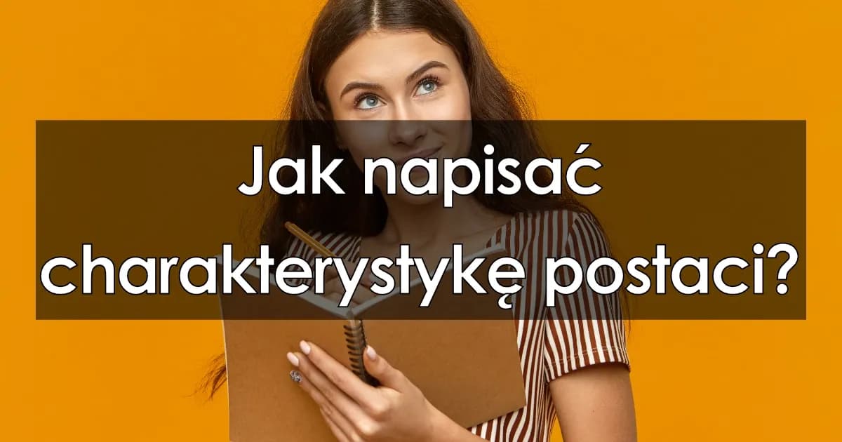 Jak się pisze opis postaci – kluczowe wskazówki i przykłady