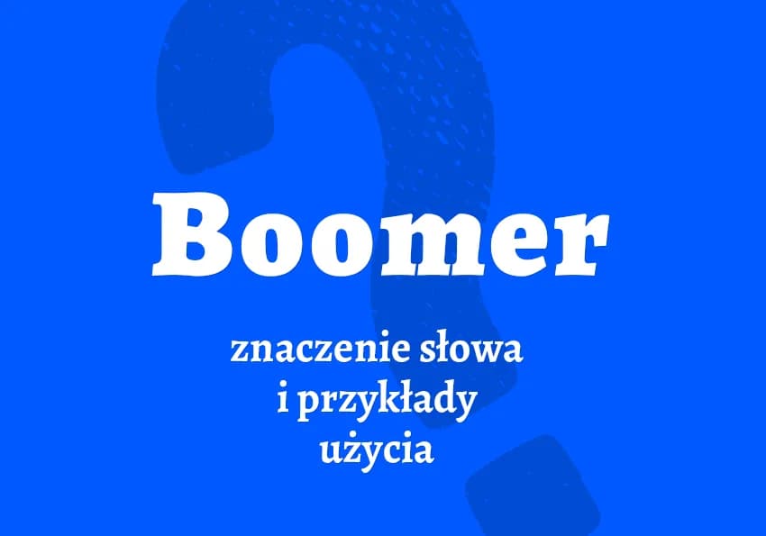 Boomer co to znaczy po polsku - zaskakujące znaczenie i kontekst